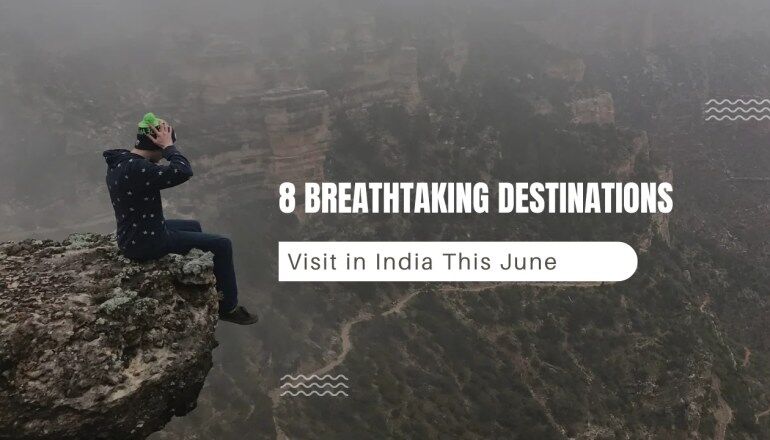 Explore 8 Breathtaking Destinations to Visit in India This June
